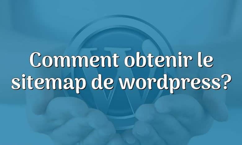 Comment obtenir le sitemap de wordpress?