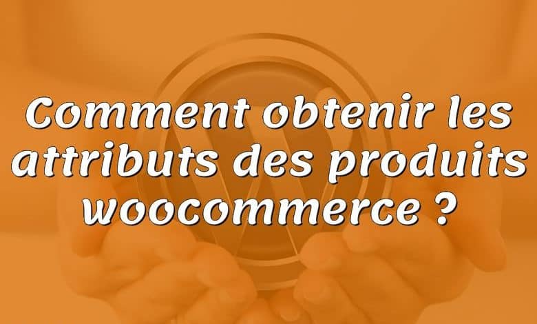 Comment obtenir les attributs des produits woocommerce ?