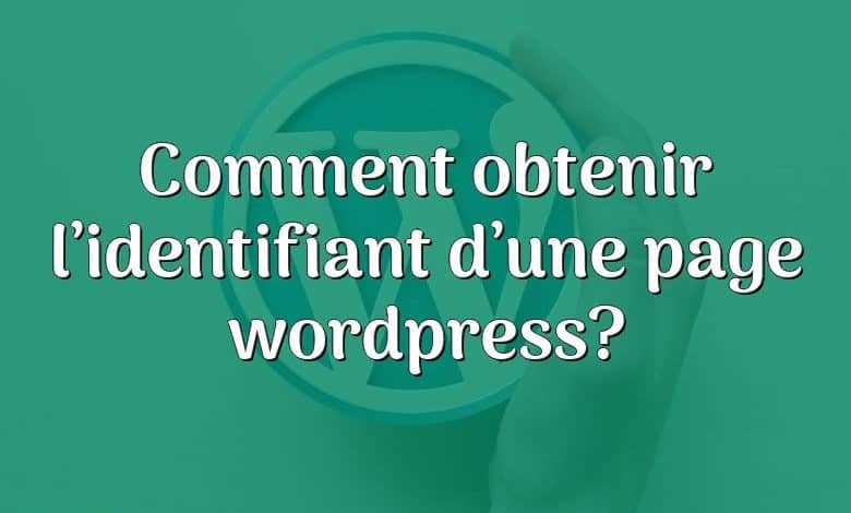 Comment obtenir l’identifiant d’une page wordpress?