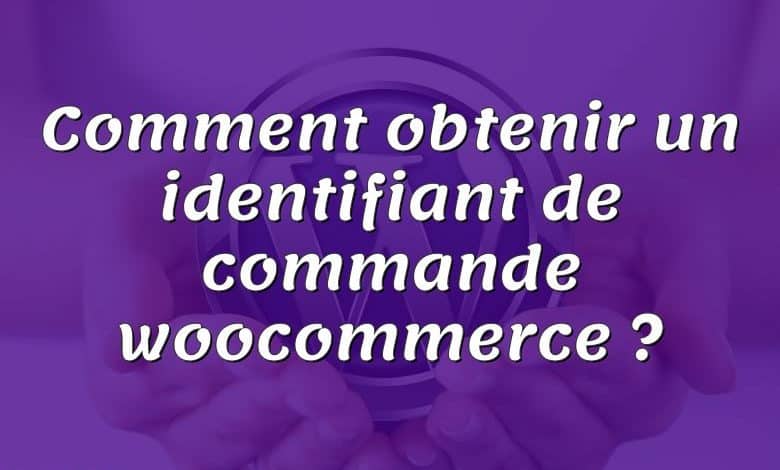 Comment obtenir un identifiant de commande woocommerce ?