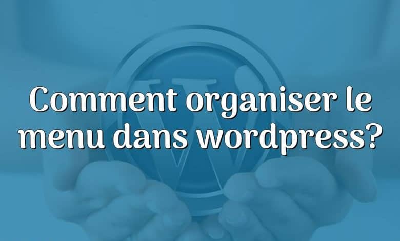 Comment organiser le menu dans wordpress?