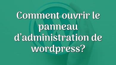 Comment ouvrir le panneau d’administration de wordpress?