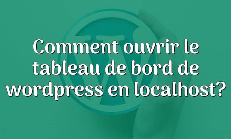 Comment ouvrir le tableau de bord de wordpress en localhost?