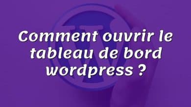 Comment ouvrir le tableau de bord wordpress ?