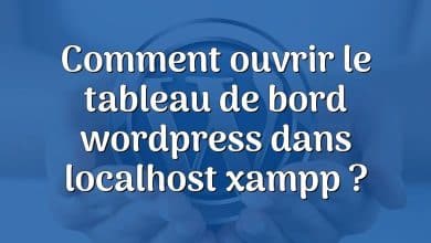 Comment ouvrir le tableau de bord wordpress dans localhost xampp ?