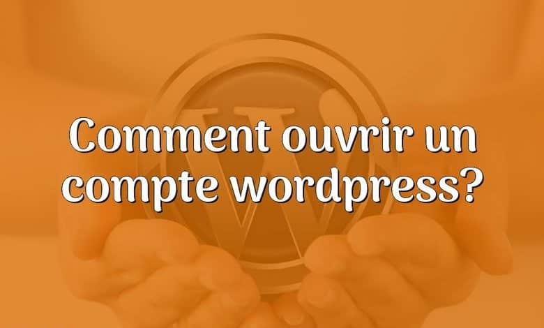 Comment ouvrir un compte wordpress?