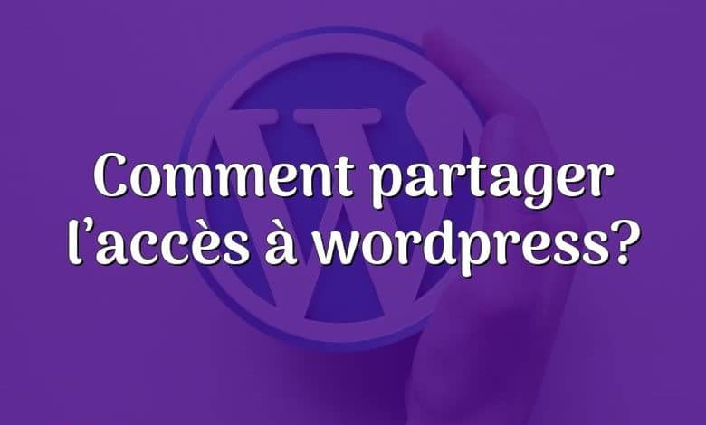 Comment partager l’accès à wordpress?