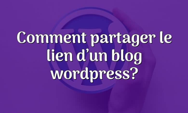 Comment partager le lien d’un blog wordpress?