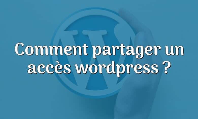 Comment partager un accès wordpress ?