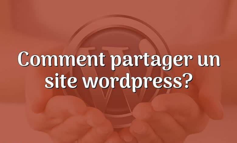 Comment partager un site wordpress?