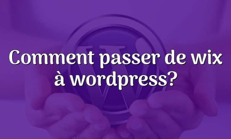 Comment passer de wix à wordpress?