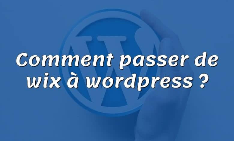 Comment passer de wix à wordpress ?