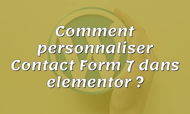Comment personnaliser Contact Form 7 dans elementor ?