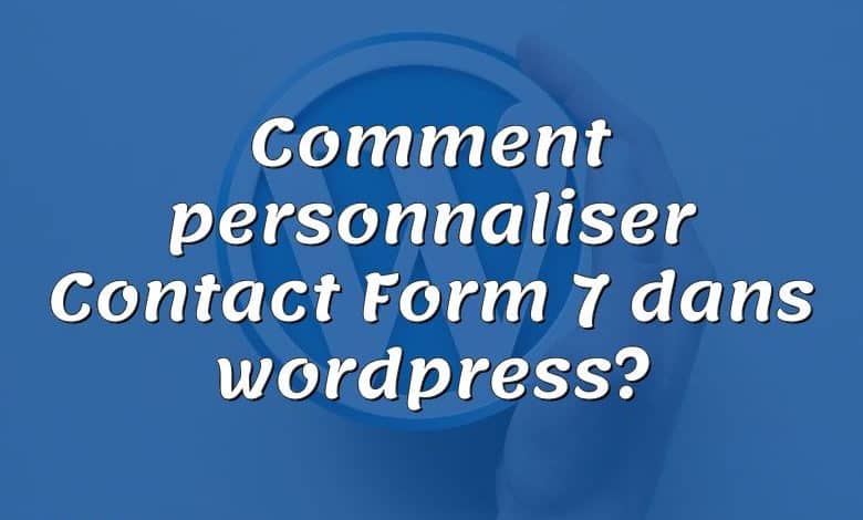 Comment personnaliser Contact Form 7 dans wordpress?