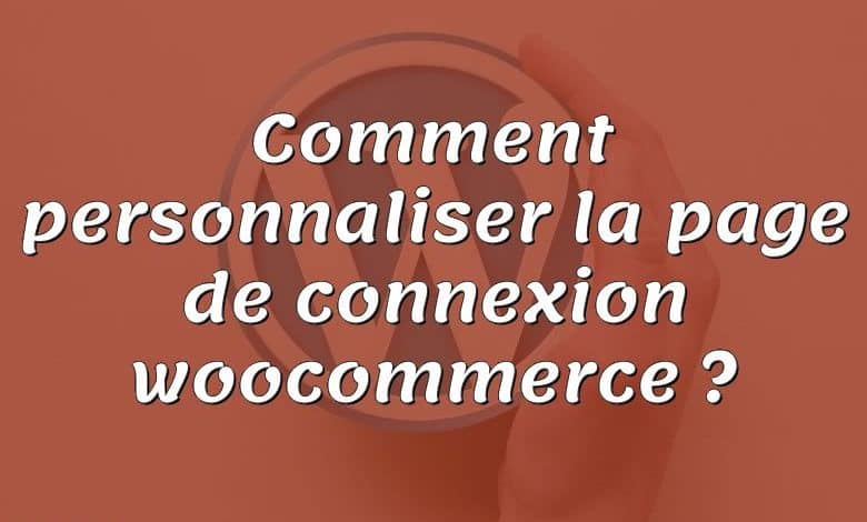 Comment personnaliser la page de connexion woocommerce ?