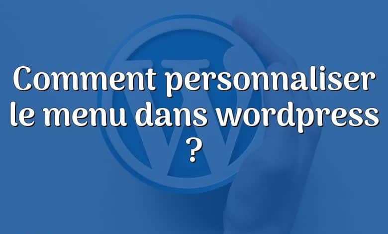 Comment personnaliser le menu dans wordpress ?