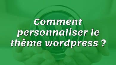 Comment personnaliser le thème wordpress ?