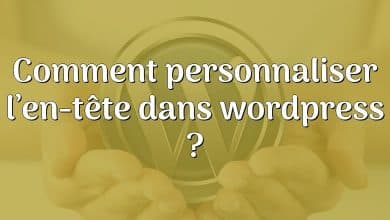 Comment personnaliser l’en-tête dans wordpress ?