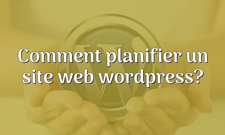 Comment planifier un site web wordpress?