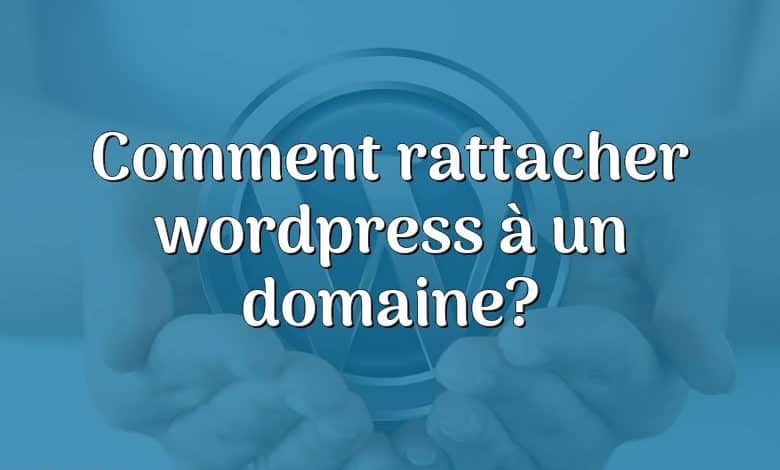 Comment rattacher wordpress à un domaine?