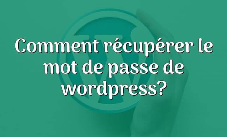 Comment récupérer le mot de passe de wordpress?