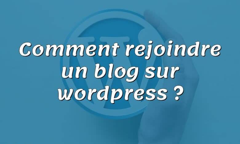 Comment rejoindre un blog sur wordpress ?