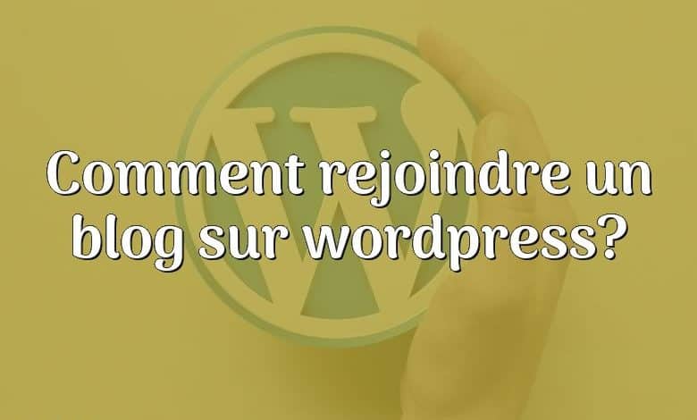 Comment rejoindre un blog sur wordpress?