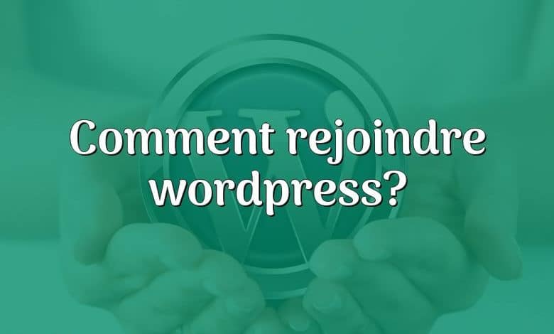 Comment rejoindre wordpress?