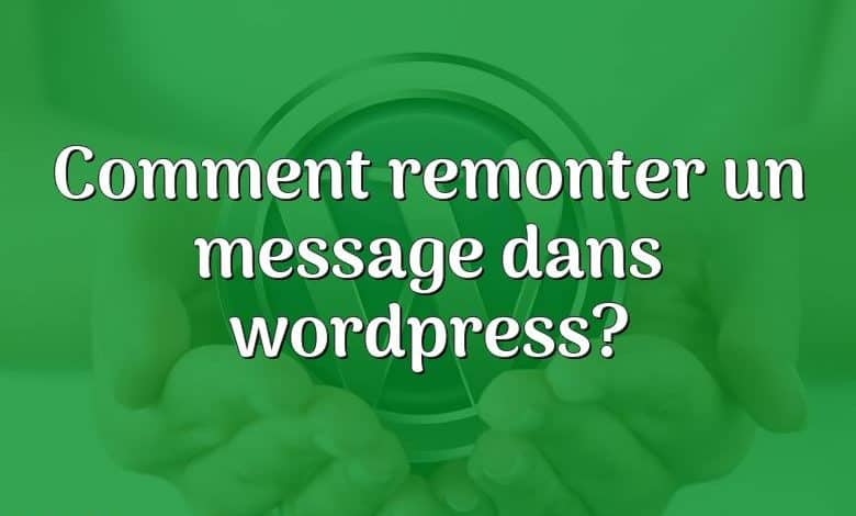 Comment remonter un message dans wordpress?