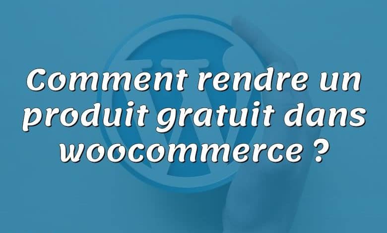 Comment rendre un produit gratuit dans woocommerce ?