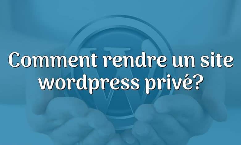 Comment rendre un site wordpress privé?