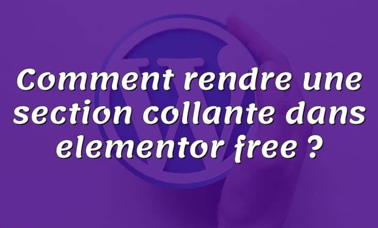 Comment rendre une section collante dans elementor free ?