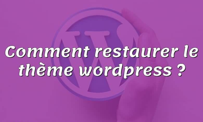 Comment restaurer le thème wordpress ?