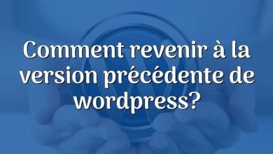 Comment revenir à la version précédente de wordpress?