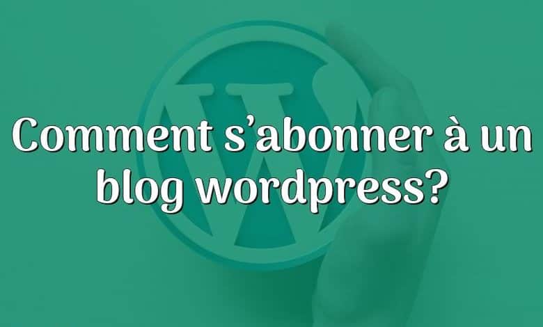 Comment s’abonner à un blog wordpress?