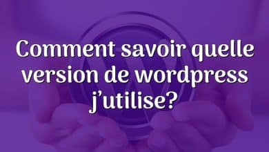 Comment savoir quelle version de wordpress j’utilise?