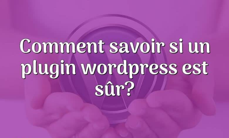 Comment savoir si un plugin wordpress est sûr?