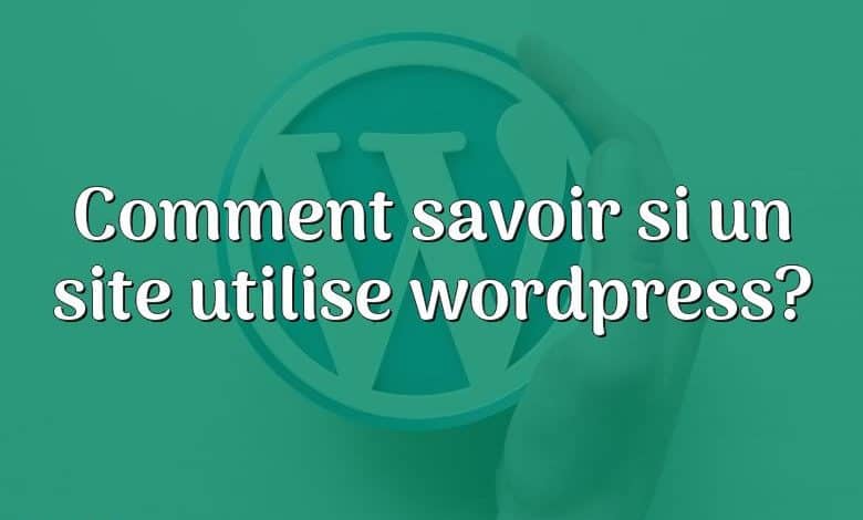 Comment savoir si un site utilise wordpress?