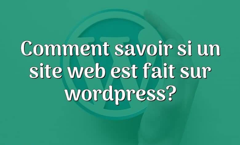 Comment savoir si un site web est fait sur wordpress?