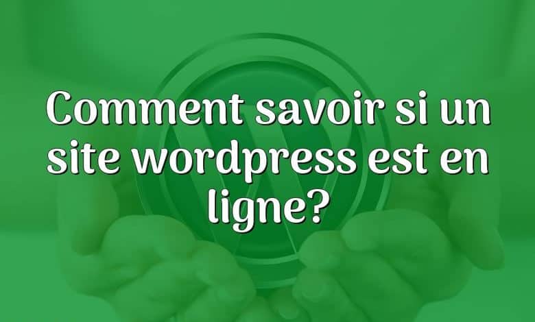 Comment savoir si un site wordpress est en ligne?