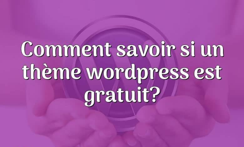 Comment savoir si un thème wordpress est gratuit?