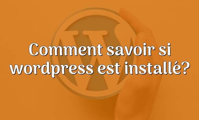 Comment savoir si wordpress est installé?