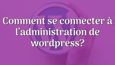 Comment se connecter à l’administration de wordpress?