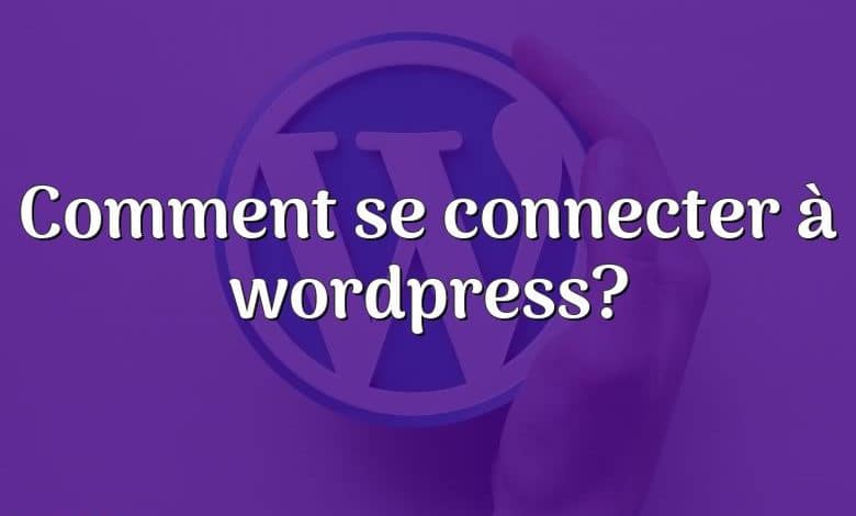 Comment se connecter à wordpress?