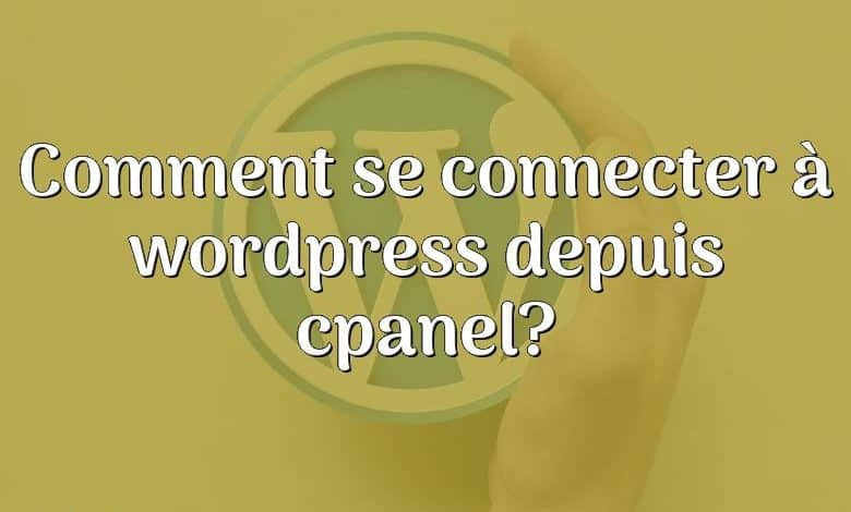 Comment se connecter à wordpress depuis cpanel?