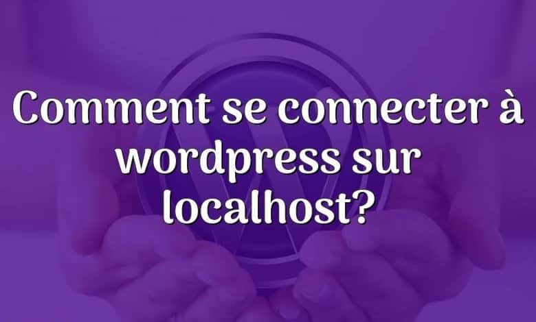 Comment se connecter à wordpress sur localhost?