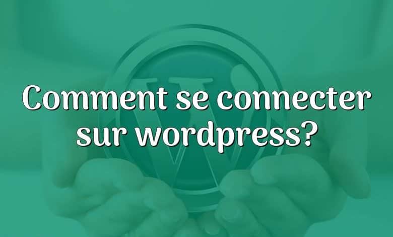 Comment se connecter sur wordpress?