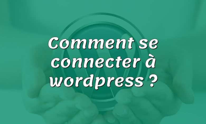 Comment se connecter à wordpress ?