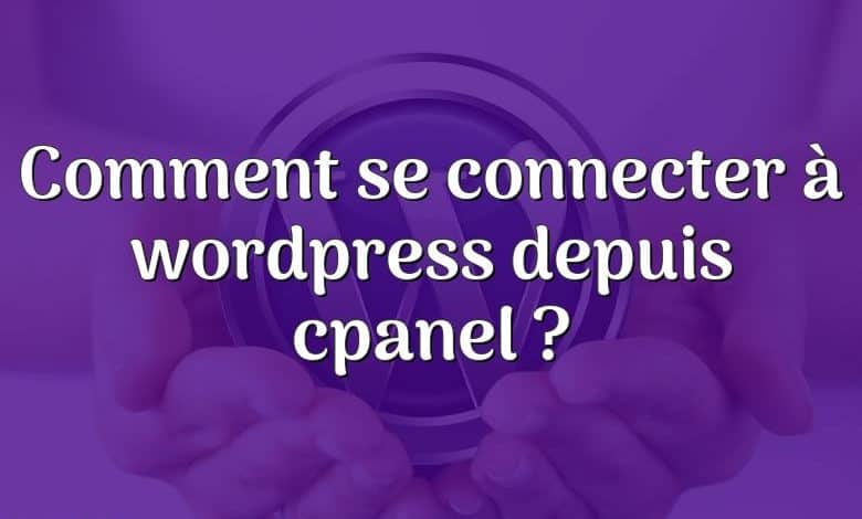 Comment se connecter à wordpress depuis cpanel ?