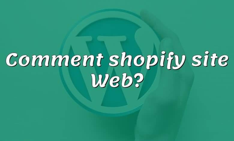 Comment shopify site Web?